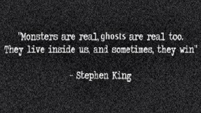 I killed someone last night- Monsters are real.... Quote by Stephen King